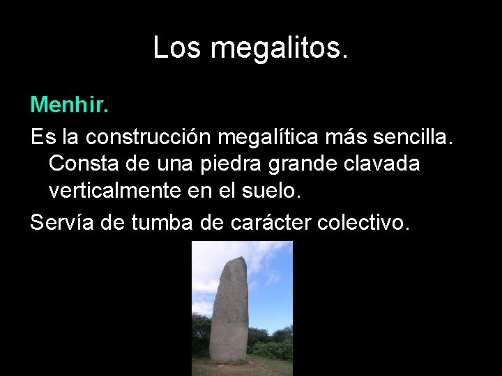 Los megalitos. Menhir. Es la construcción megalítica más sencilla. Consta de una piedra grande