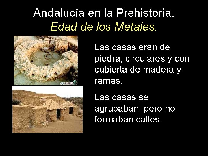 Andalucía en la Prehistoria. Edad de los Metales. Las casas eran de piedra, circulares
