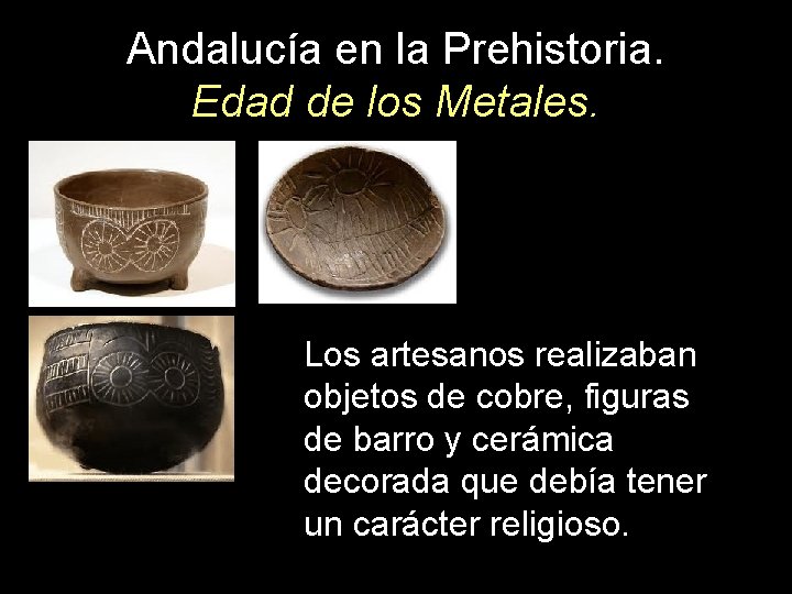 Andalucía en la Prehistoria. Edad de los Metales. Los artesanos realizaban objetos de cobre,