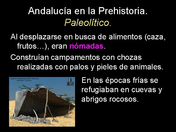 Andalucía en la Prehistoria. Paleolítico. Al desplazarse en busca de alimentos (caza, frutos…), eran