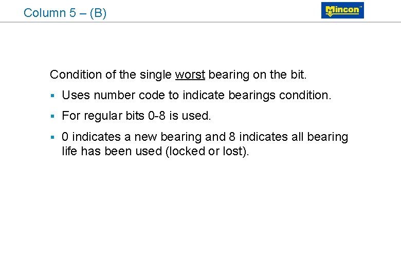 Column 5 – (B) Condition of the single worst bearing on the bit. §