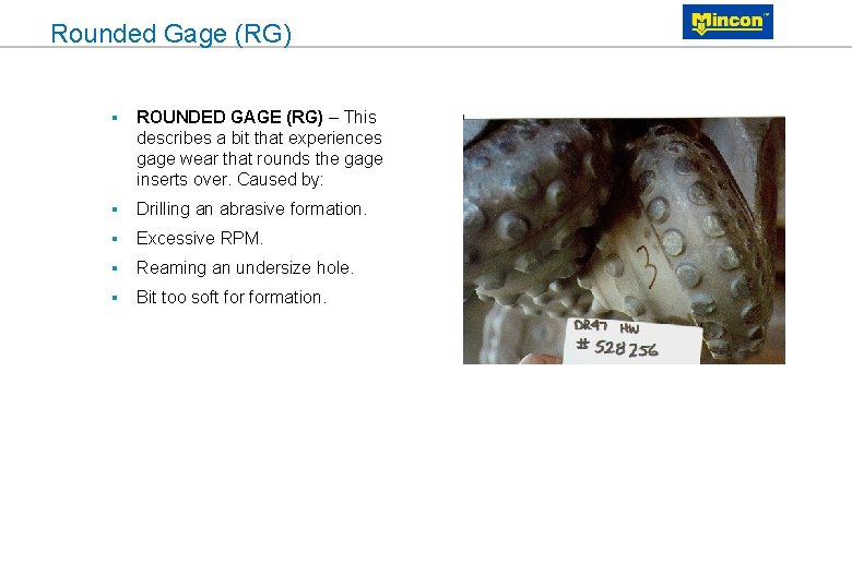 Rounded Gage (RG) § ROUNDED GAGE (RG) – This describes a bit that experiences