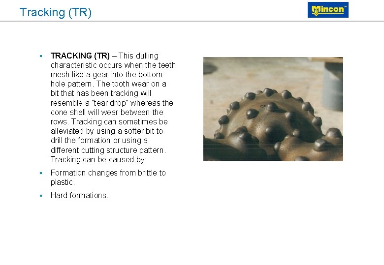 Tracking (TR) § TRACKING (TR) – This dulling characteristic occurs when the teeth mesh
