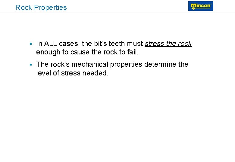 Rock Properties § In ALL cases, the bit’s teeth must stress the rock enough