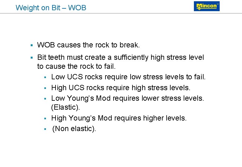 Weight on Bit – WOB § WOB causes the rock to break. § Bit