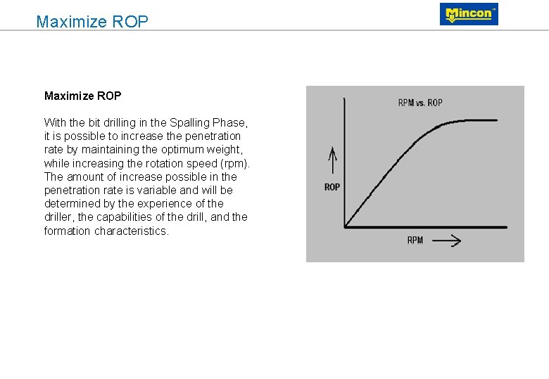 Maximize ROP With the bit drilling in the Spalling Phase, it is possible to
