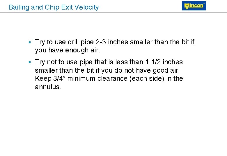 Bailing and Chip Exit Velocity § Try to use drill pipe 2 -3 inches