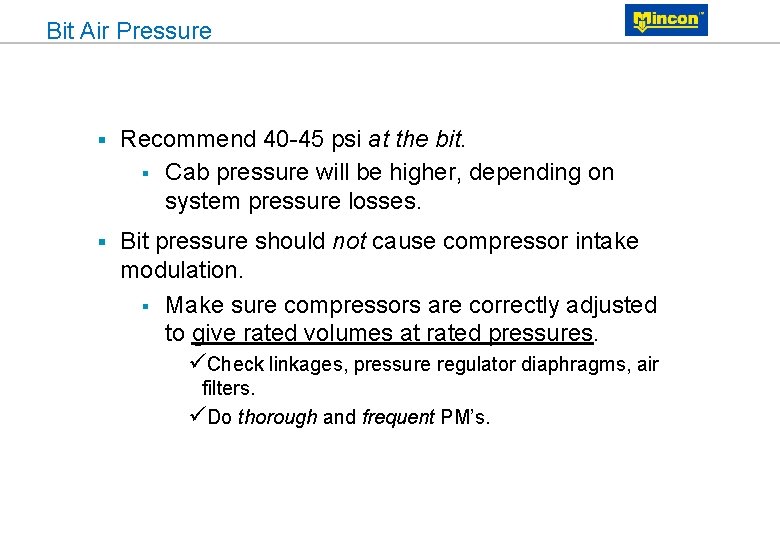 Bit Air Pressure § Recommend 40 -45 psi at the bit. § Cab pressure