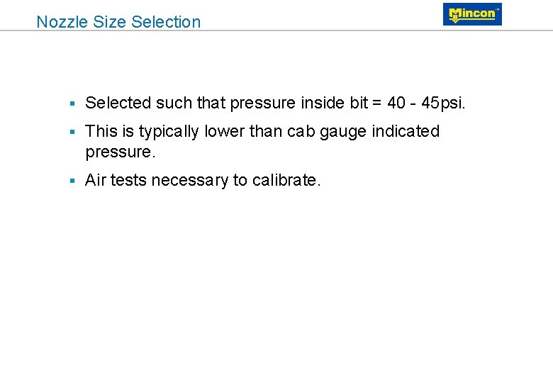 Nozzle Size Selection § Selected such that pressure inside bit = 40 - 45