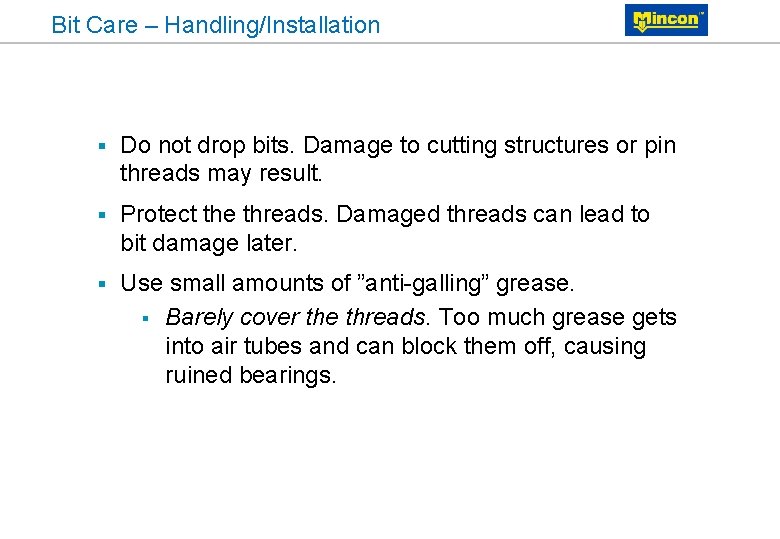 Bit Care – Handling/Installation § Do not drop bits. Damage to cutting structures or