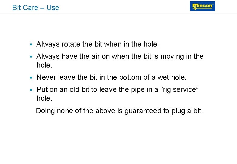 Bit Care – Use § Always rotate the bit when in the hole. §