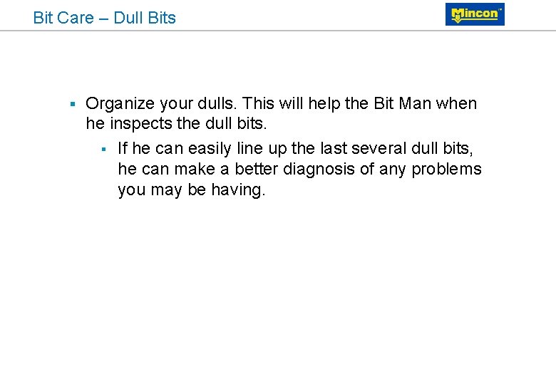 Bit Care – Dull Bits § Organize your dulls. This will help the Bit