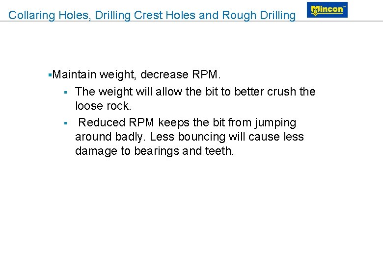 Collaring Holes, Drilling Crest Holes and Rough Drilling §Maintain § § weight, decrease RPM.