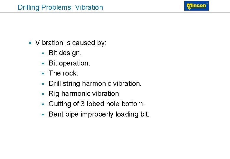 Drilling Problems: Vibration § Vibration is caused by: § Bit design. § Bit operation.