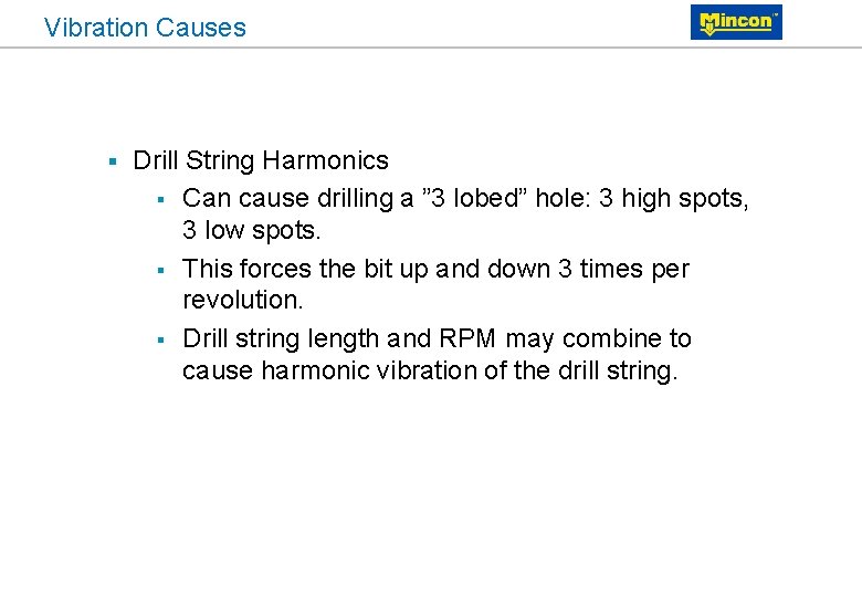 Vibration Causes § Drill String Harmonics § Can cause drilling a ” 3 lobed”