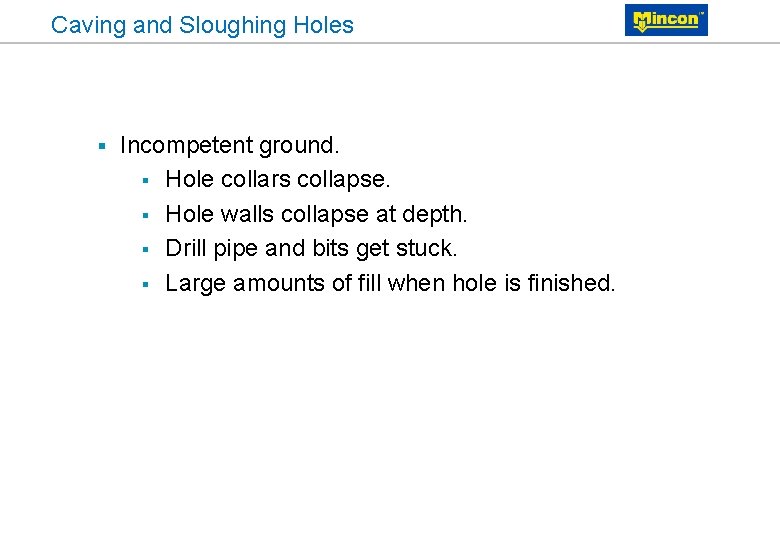 Caving and Sloughing Holes § Incompetent ground. § Hole collars collapse. § Hole walls