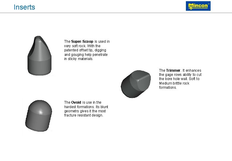 Inserts The Super-Scoop is used in very soft rock. With the patented offset tip,