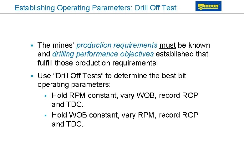 Establishing Operating Parameters: Drill Off Test § The mines’ production requirements must be known