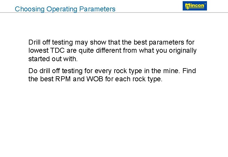 Choosing Operating Parameters Drill off testing may show that the best parameters for lowest