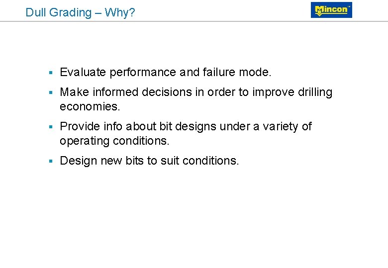 Dull Grading – Why? § Evaluate performance and failure mode. § Make informed decisions