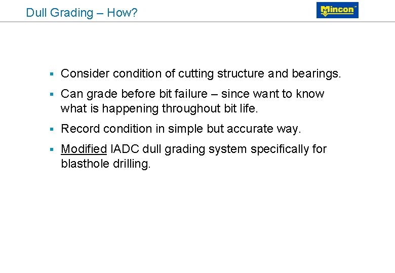 Dull Grading – How? § Consider condition of cutting structure and bearings. § Can