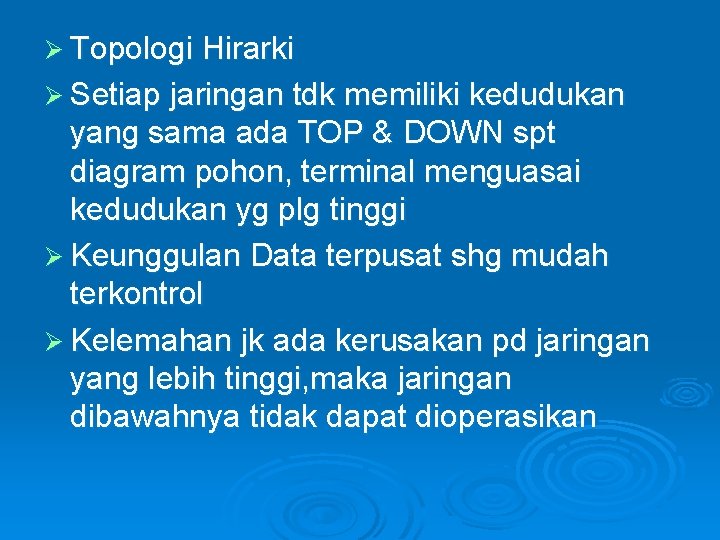 Ø Topologi Hirarki Ø Setiap jaringan tdk memiliki kedudukan yang sama ada TOP & Ø Topologi Hirarki Ø Setiap jaringan tdk memiliki kedudukan yang sama ada TOP &