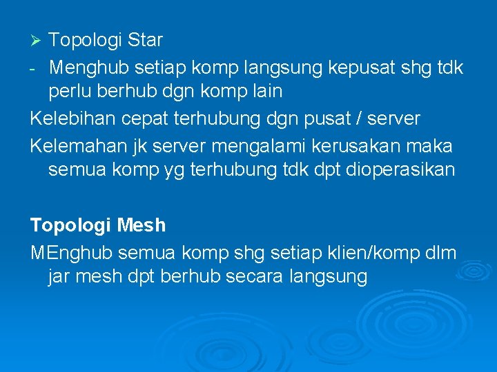 Topologi Star - Menghub setiap komp langsung kepusat shg tdk perlu berhub dgn komp Topologi Star - Menghub setiap komp langsung kepusat shg tdk perlu berhub dgn komp