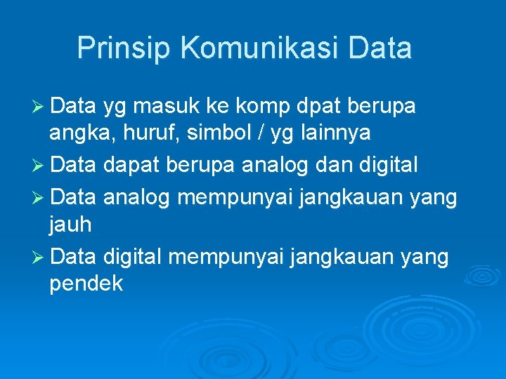 Prinsip Komunikasi Data Ø Data yg masuk ke komp dpat berupa angka, huruf, simbol Prinsip Komunikasi Data Ø Data yg masuk ke komp dpat berupa angka, huruf, simbol
