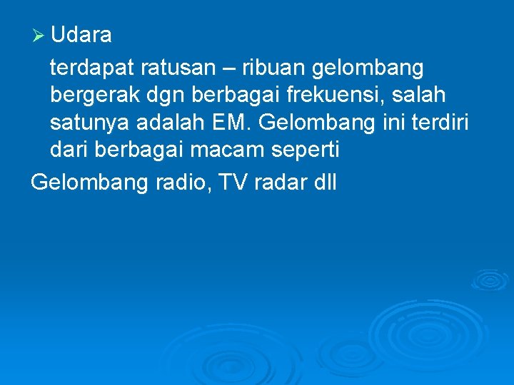 Ø Udara terdapat ratusan – ribuan gelombang bergerak dgn berbagai frekuensi, salah satunya adalah Ø Udara terdapat ratusan – ribuan gelombang bergerak dgn berbagai frekuensi, salah satunya adalah
