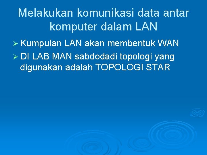 Melakukan komunikasi data antar komputer dalam LAN Ø Kumpulan LAN akan membentuk WAN Ø Melakukan komunikasi data antar komputer dalam LAN Ø Kumpulan LAN akan membentuk WAN Ø