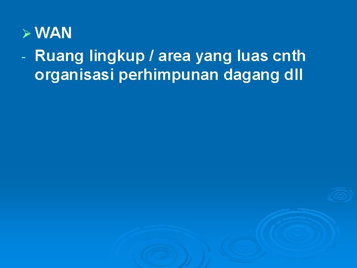 Ø WAN - Ruang lingkup / area yang luas cnth organisasi perhimpunan dagang dll Ø WAN - Ruang lingkup / area yang luas cnth organisasi perhimpunan dagang dll