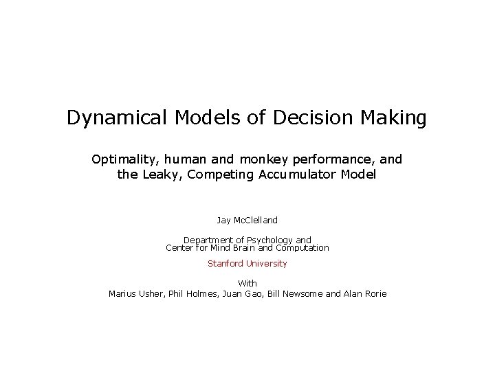 Dynamical Models of Decision Making Optimality, human and monkey performance, and the Leaky, Competing