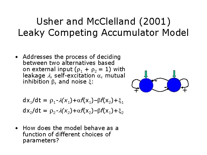 Usher and Mc. Clelland (2001) Leaky Competing Accumulator Model • Addresses the process of