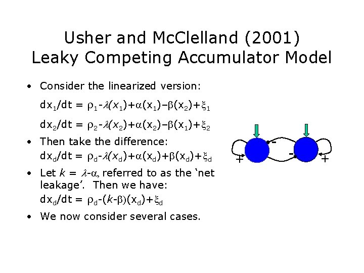 Usher and Mc. Clelland (2001) Leaky Competing Accumulator Model • Consider the linearized version: