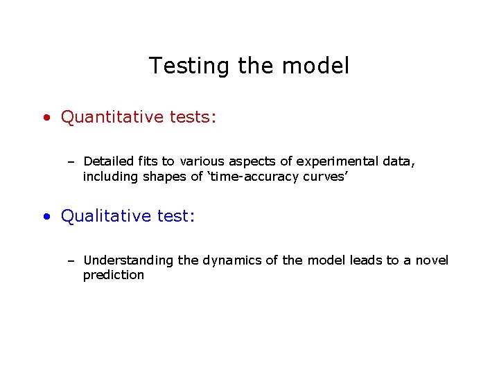 Testing the model • Quantitative tests: – Detailed fits to various aspects of experimental