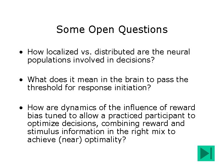 Some Open Questions • How localized vs. distributed are the neural populations involved in