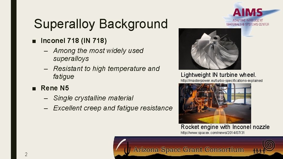 Superalloy Background ■ Inconel 718 (IN 718) – Among the most widely used superalloys
