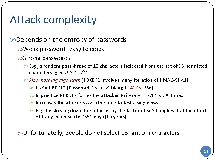 Attack complexity Depends on the entropy of passwords Weak passwords easy to crack Strong