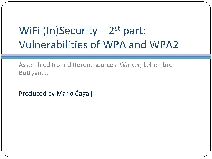 Wi. Fi (In)Security – 2 st part: Vulnerabilities of WPA and WPA 2 Assembled