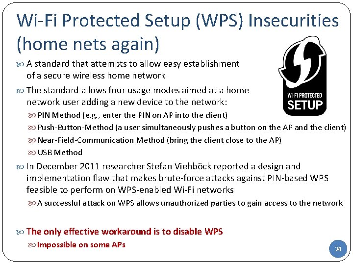 Wi-Fi Protected Setup (WPS) Insecurities (home nets again) A standard that attempts to allow