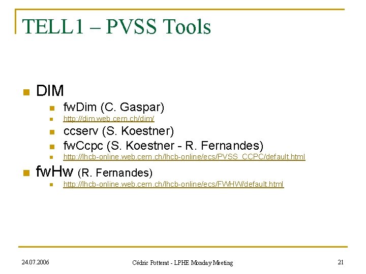 TELL 1 – PVSS Tools n DIM n fw. Dim (C. Gaspar) n http: