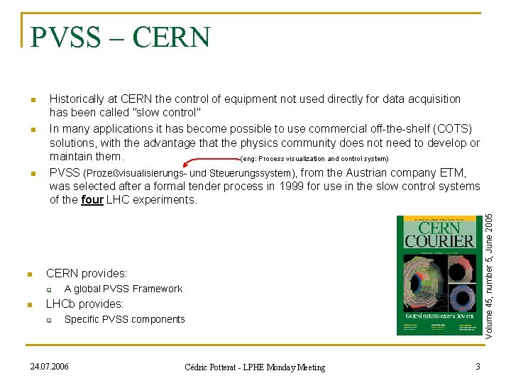 PVSS – CERN n n n Historically at CERN the control of equipment not