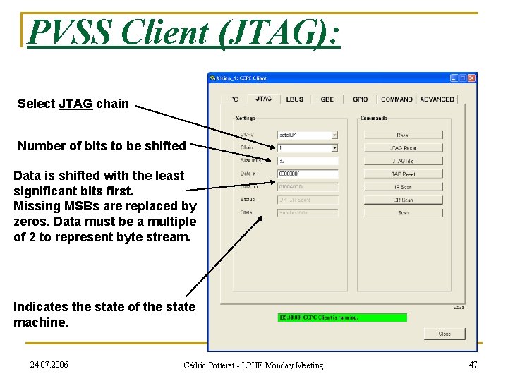 PVSS Client (JTAG): Select JTAG chain Number of bits to be shifted Data is