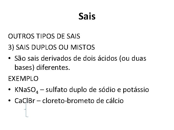 Sais OUTROS TIPOS DE SAIS 3) SAIS DUPLOS OU MISTOS • São sais derivados