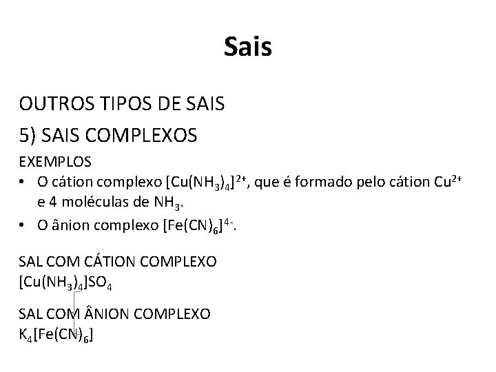 Sais OUTROS TIPOS DE SAIS 5) SAIS COMPLEXOS EXEMPLOS • O cátion complexo [Cu(NH