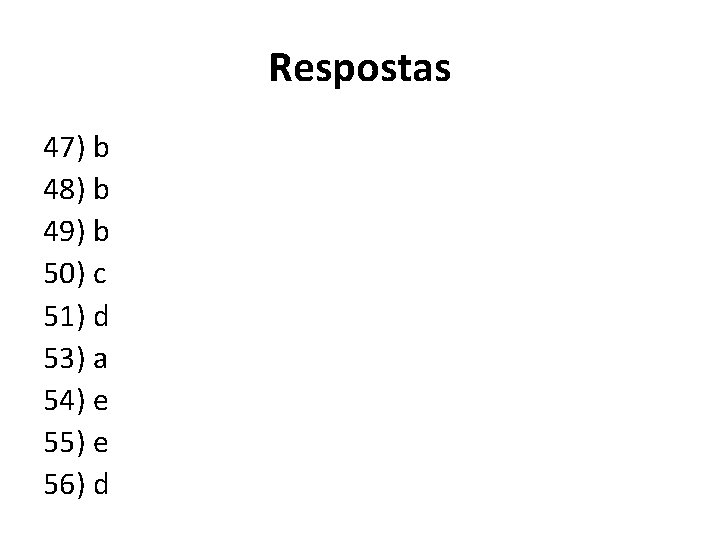 Respostas 47) b 48) b 49) b 50) c 51) d 53) a 54)