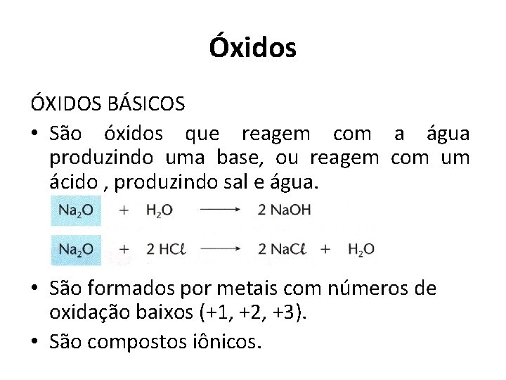 Óxidos ÓXIDOS BÁSICOS • São óxidos que reagem com a água produzindo uma base,
