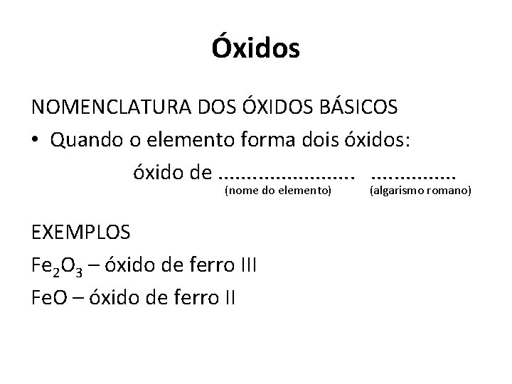Óxidos NOMENCLATURA DOS ÓXIDOS BÁSICOS • Quando o elemento forma dois óxidos: óxido de.