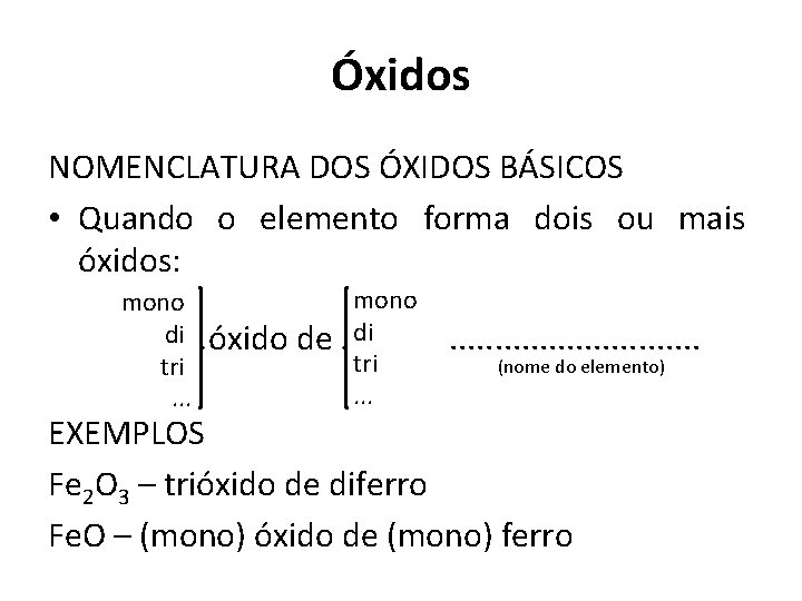 Óxidos NOMENCLATURA DOS ÓXIDOS BÁSICOS • Quando o elemento forma dois ou mais óxidos: