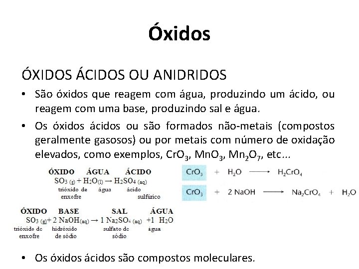 Óxidos ÓXIDOS ÁCIDOS OU ANIDRIDOS • São óxidos que reagem com água, produzindo um